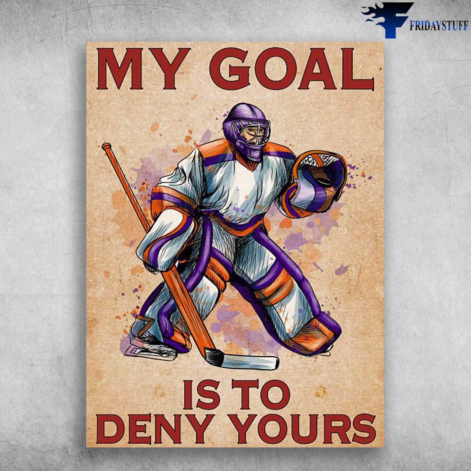 Hockey Player, Hockey Poster, My Goal Is To Deny Yours