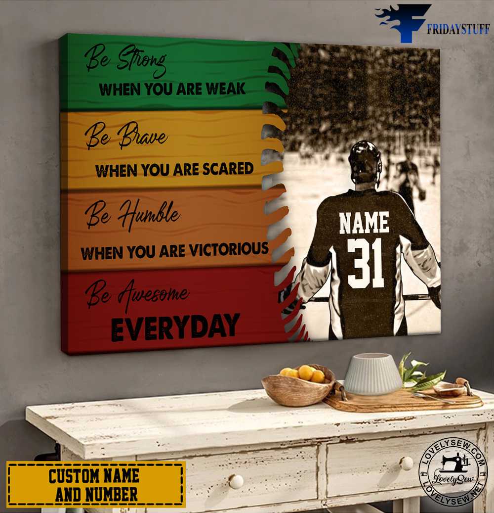 Hockey Poster, Hockey Decor, Be Strong When You Are Weak, Be Brave When You Are Scared, Be Humble When You Are Victorious, Be Awesome Everyday