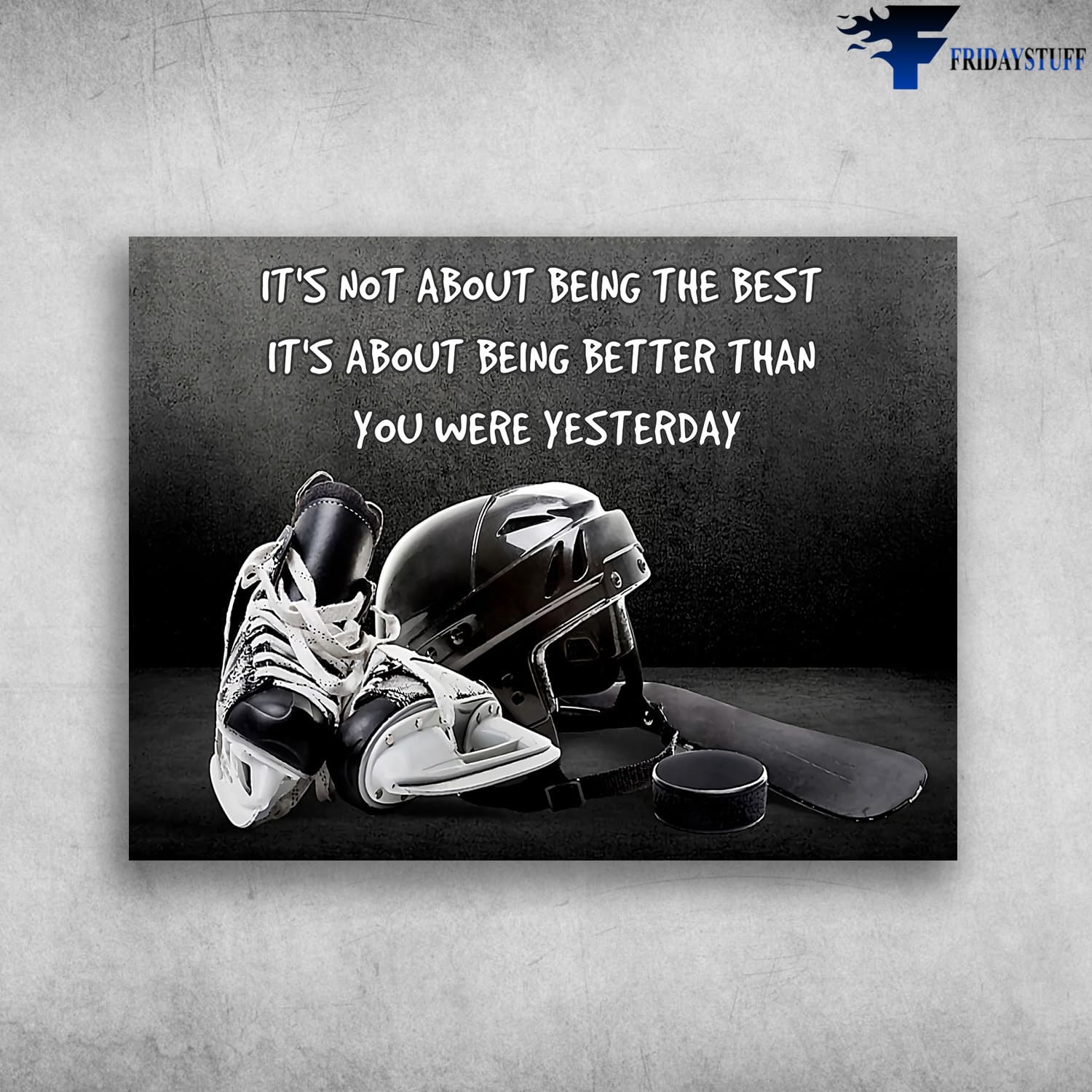 Hockey Poster, Hockey Lover, It's Not About Being The Best, It's About Being Better Than You Were Yesterday