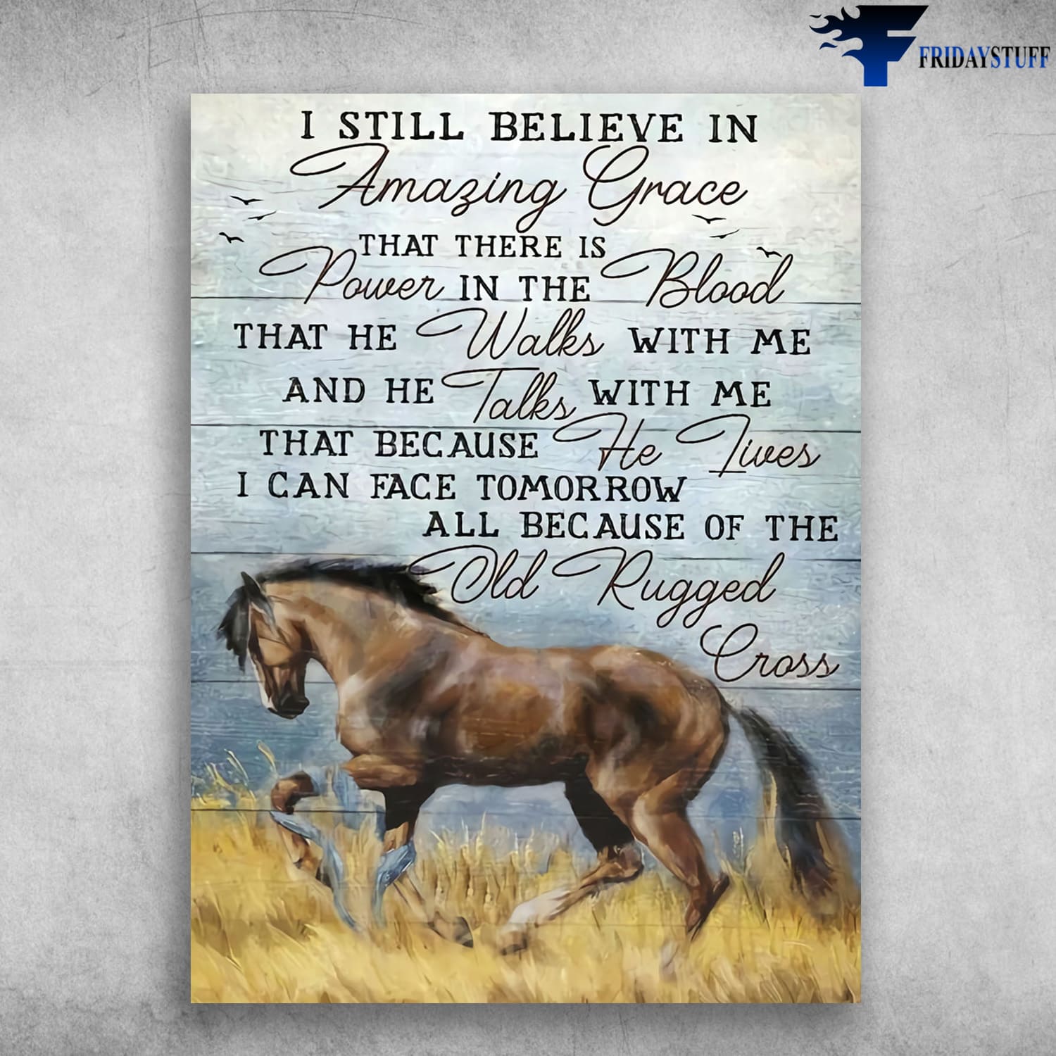 Horse Poster, Horse Lover, I Still Believe In Amazing Grace, That There Is Power In The Blood, That He Walks With Me, And He Talks With Me, The Old Rugged Cross