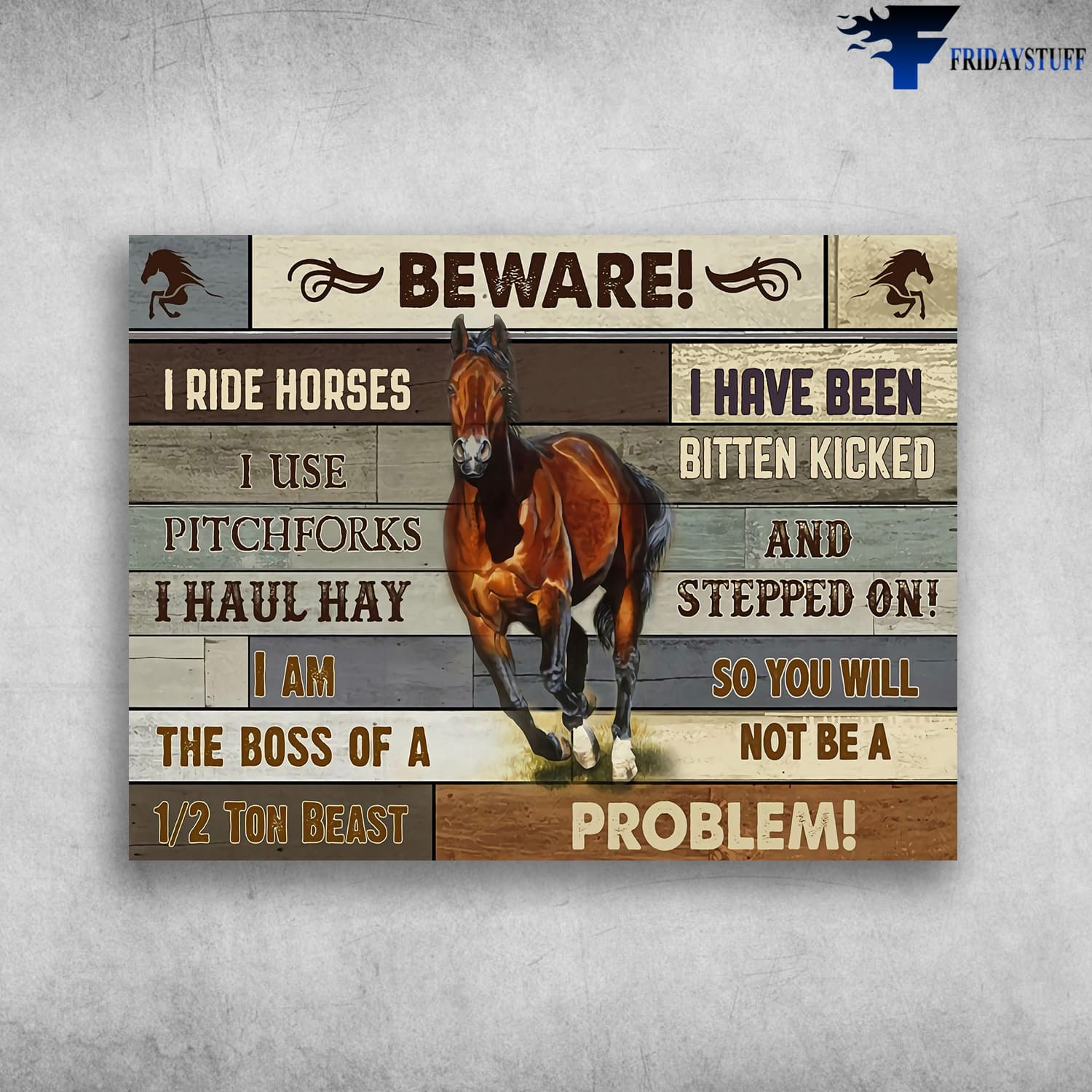 Horse Poster, Horse Riding, Beware, I Ride Horses, I Use Pitchforks, I Haul Hay, I Am The Boss