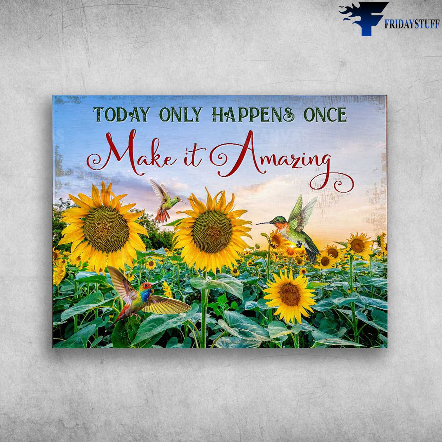 Hummingbird Flower, Sunflower Poster, Today Only Happens Once, Make It Amazing