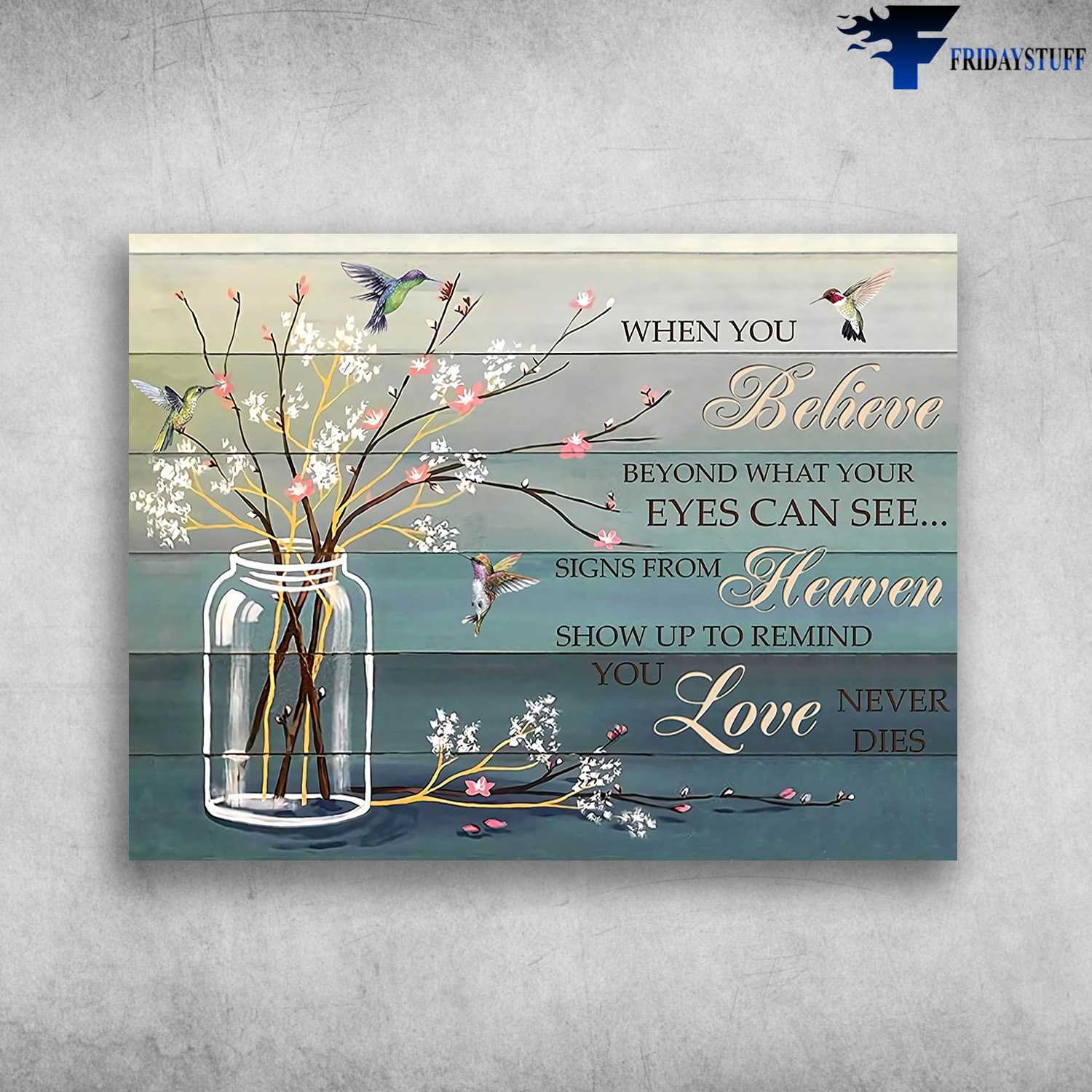 Hummingbird Poster, When You Believe Beyond What Your Eyes Can See, Signs From Heaven, Show Up To Remind You, Love Never Dies
