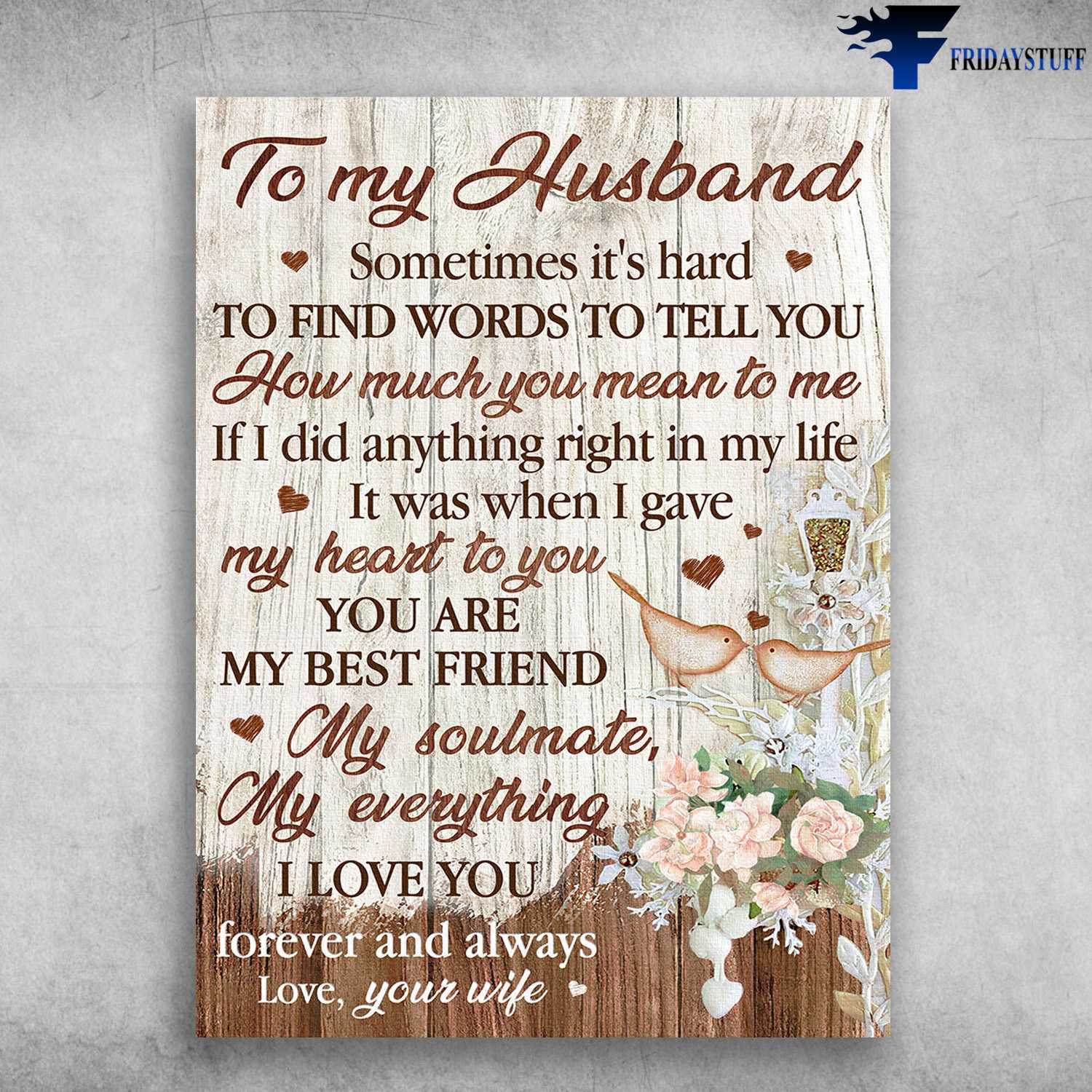 Husband And Wife, To My Husband, Sometimes It's Hard, To Find Words To Tell You, How Much You Mean To Me, If I DId Anything Right In My Life, It Was When I Gave My Heart To You