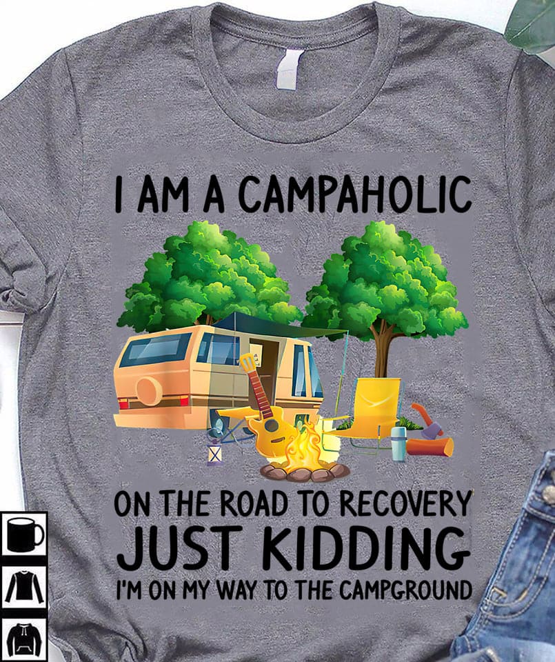 I am a campaholic on the road to recovery just kidding I'm on my way to the campground - Recreational vehicle graphic