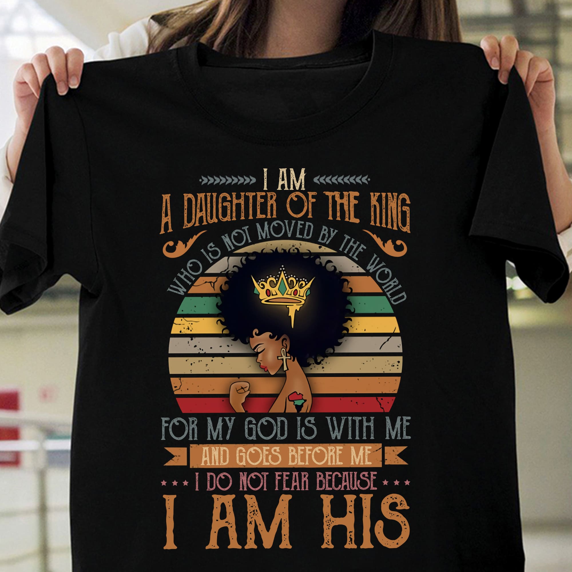 I am a daughter of the king who is not moved by the world - Black princess, gift for black woman