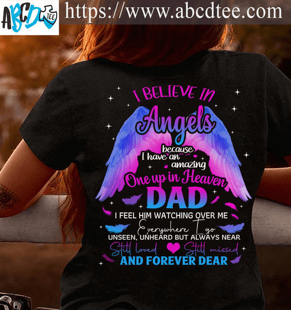 I believe in Angels because I have an amazing one up in heaven - Dad in heaven, father's day gift