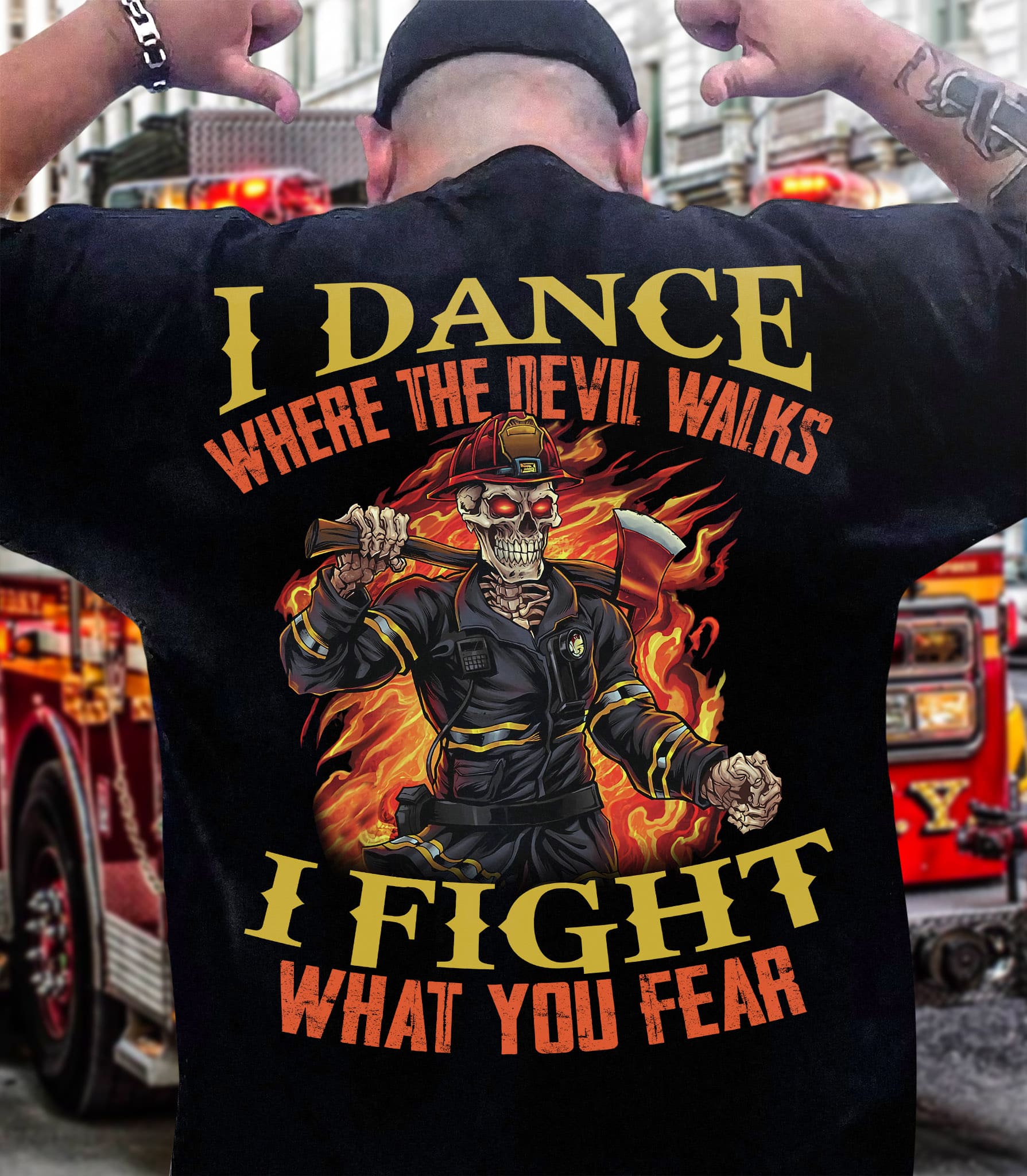 I dance where the devil walks I fight what you fear - Skull firefighter, Halloween gift for firefighter