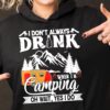 I don't always drink when I'm camping - Camping and drink, camping on the mountain, recreational vehicle graphic