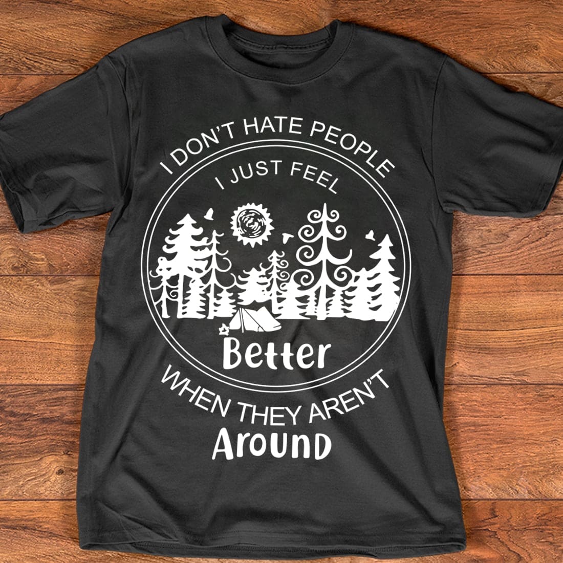I don't hate people I just feel better when they aren't around - Camping in the wood