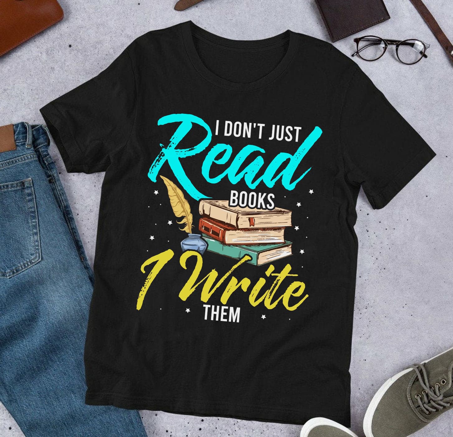 I don't just read books I write them - Book writer gift, T-shirt for bookaholic