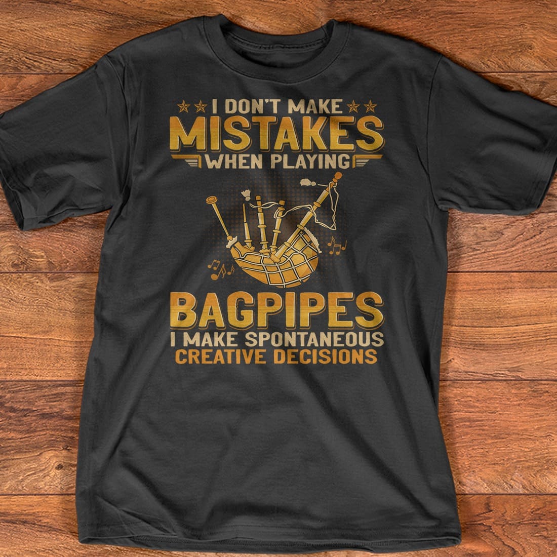 I don't make mistakes when playing bagpipes I make spontaneous creative decisions- Bagpipes traditional instrument