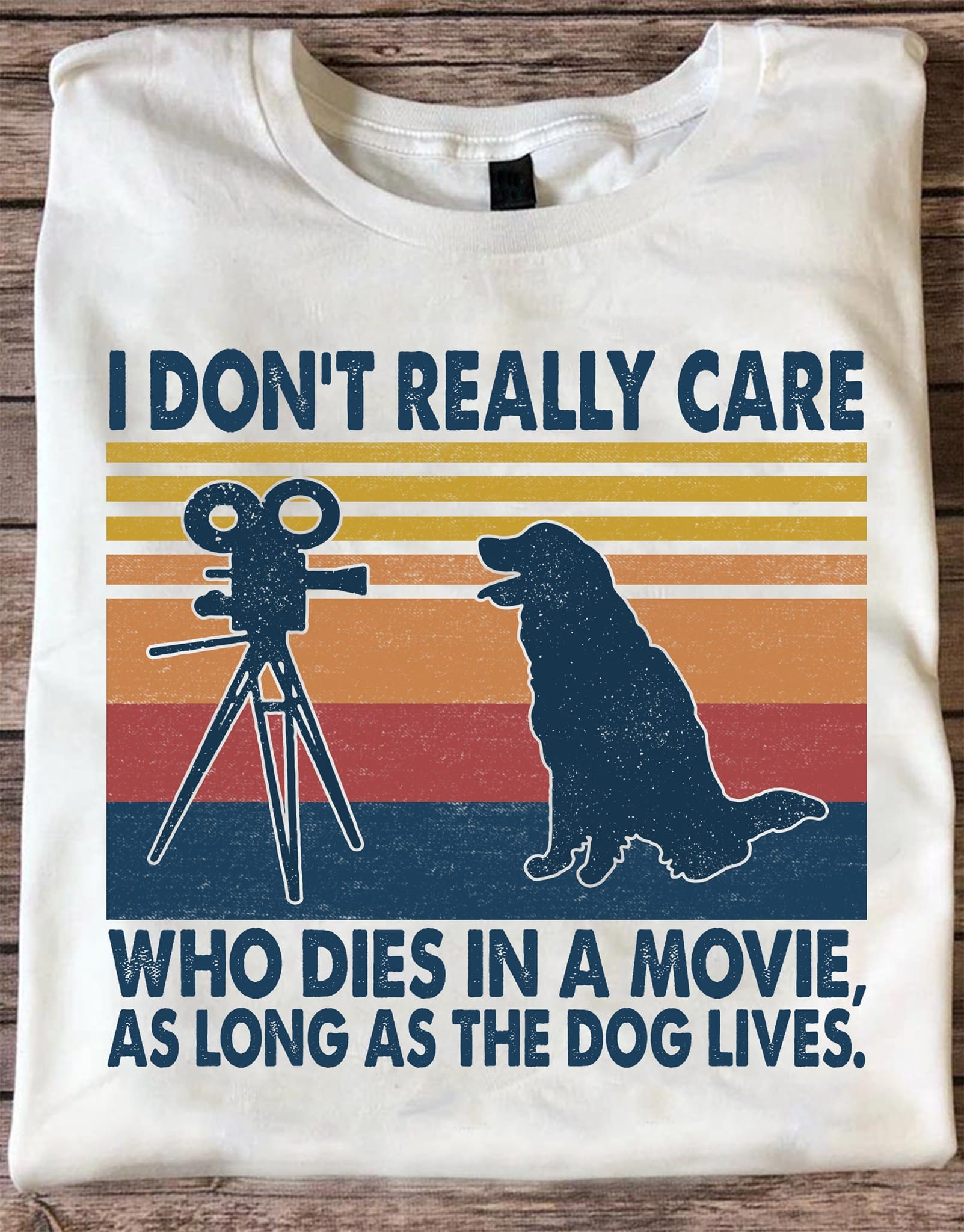 I don't really care who dies in a movie, as long as the dog lives - Dog in the movie, dog lover T-shirt