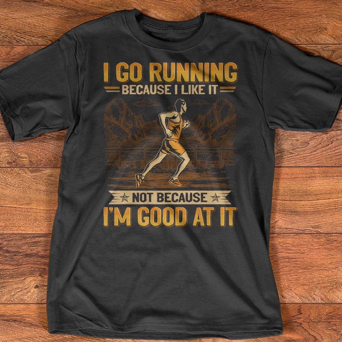 I go running because I like it not because I'm good at it - Gift for runner, man go running
