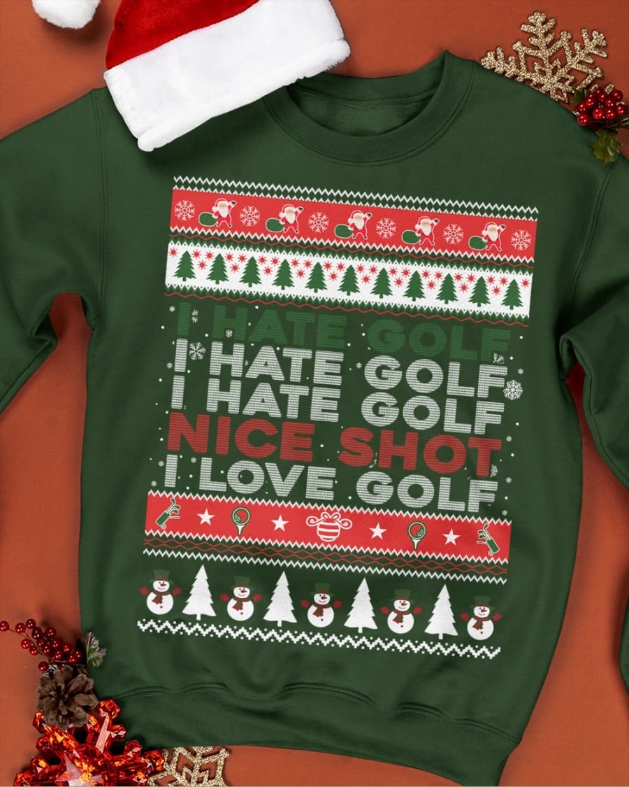 I hate golf, nice shot, I love golf - Christmas gift for golfer