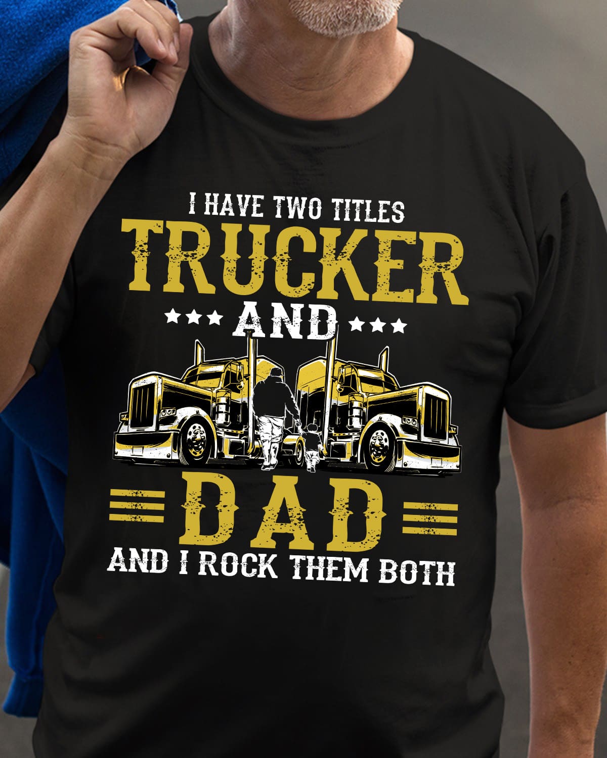 I have two titles trucker and dad and I rock them both - Dad the trucker, gift for father's day