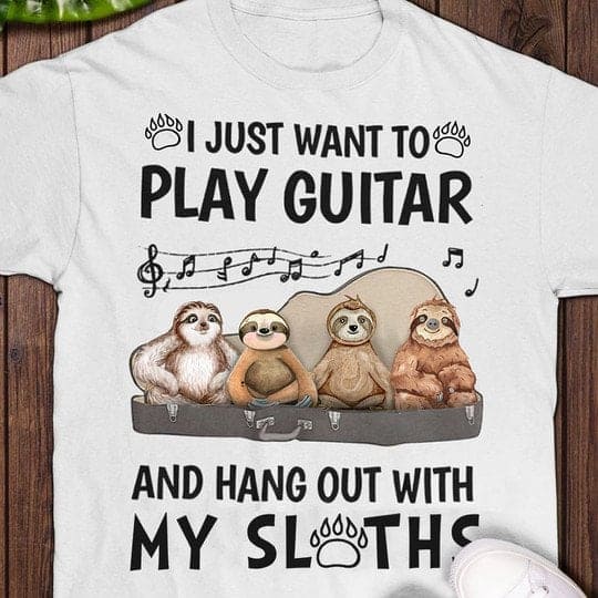 I just want to play guitar and hang out with my sloths - Sloth graphic T-shirt, gift for guitarist