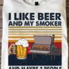 I like beer and my smoker and maybe 3 people - Smoker grill machine, beer drinker T-shirt