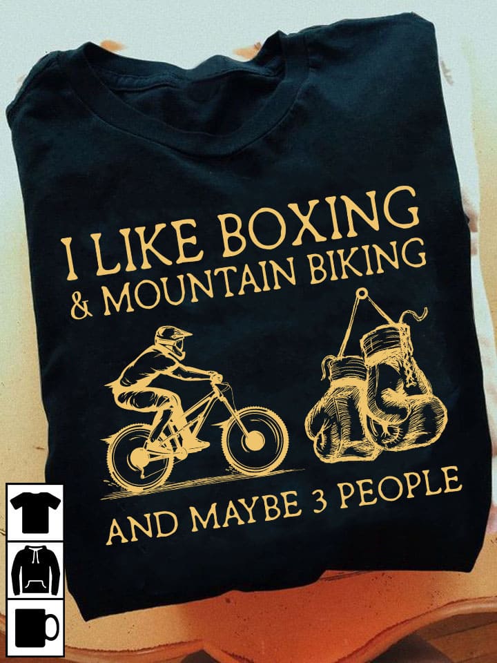 I like boxing and mountain biking and maybe 3 people - Boxing glove graphic T-shirt