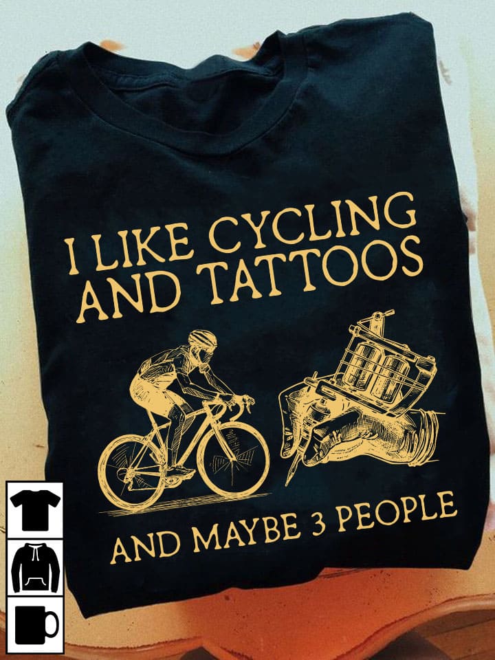 I like cycling and tattoos and maybe 3 people - Gift for tattooed people
