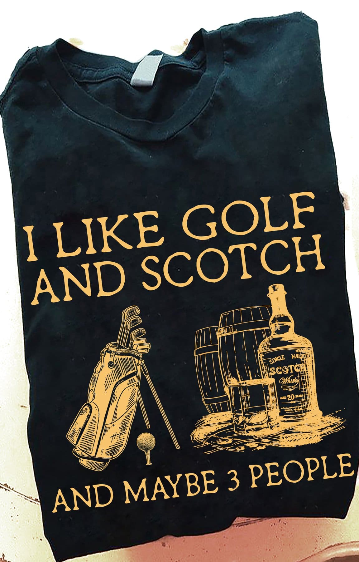 I like golf and scotch and maybe 3 people - Scotch wine graphic T-shirt, golf and wine