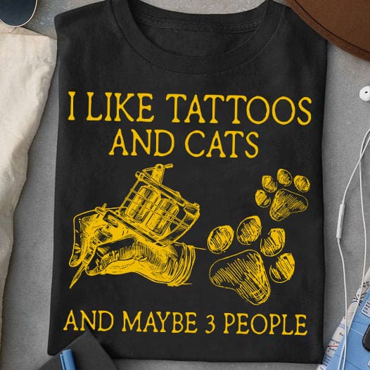 I like tattoos and cats and maybe 3 people - Cat paw graphic T-shirt, gift for tattooed people