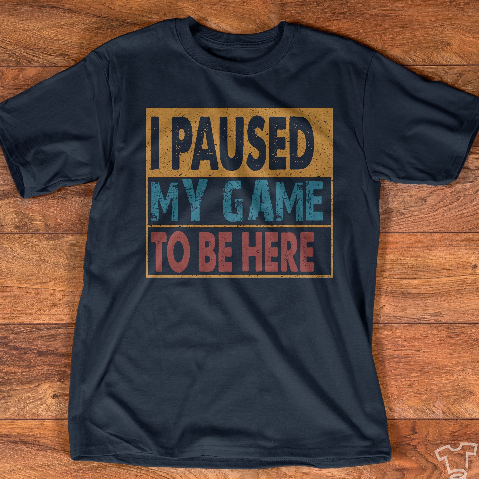 I paused my game to be here - Love playing game, T-shirt for gamers