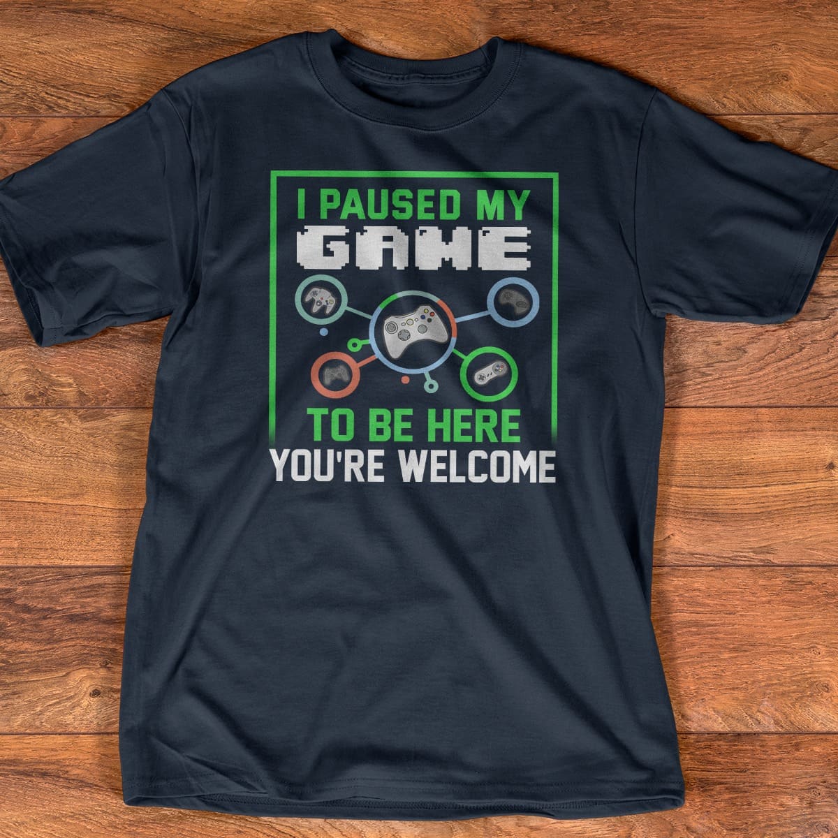 I paused my game to be here you're welcome - Gaming people gift, T-shirt for gamers