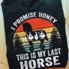 I promise honey this is my last horse - Iron horse, funny horse graphic T-shirt