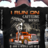 I run on caffeine diesel and a whole lot of Jesus - Jesus and coffee, T-shirt for trucker