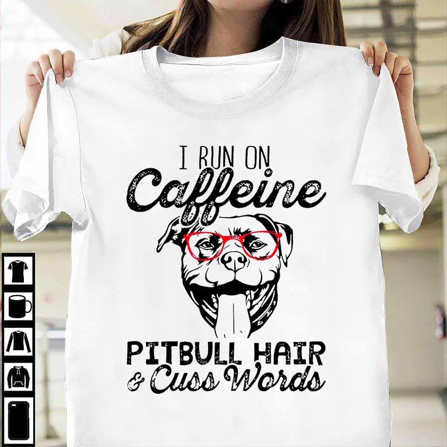 I run on caffeine, pitbull hair and cuss words - Pitbull and coffee