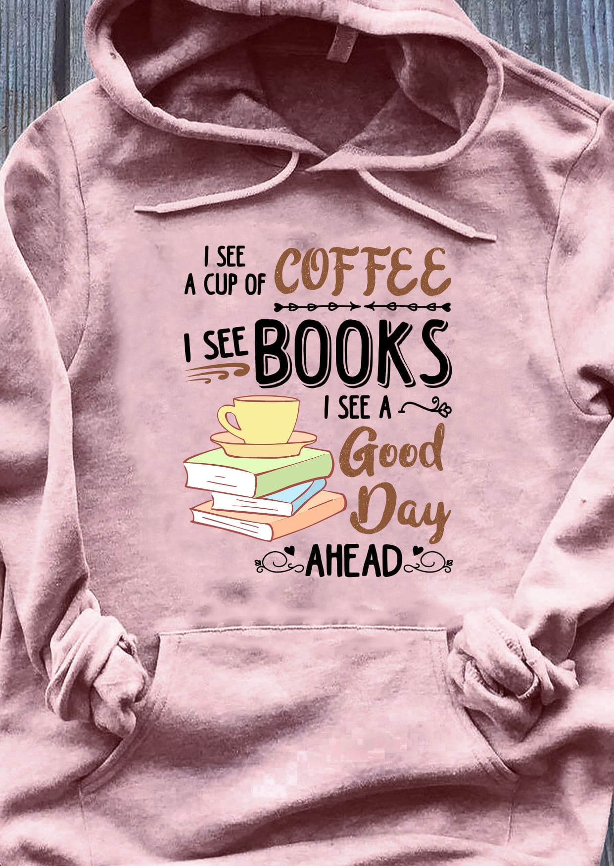 I see a cup of coffee I see books I see a good day ahead - Books and coffee, gift for book reader