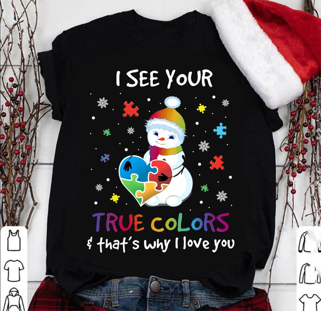 I see your true colors that's why I love you - Autism awareness, cute christmas snowman