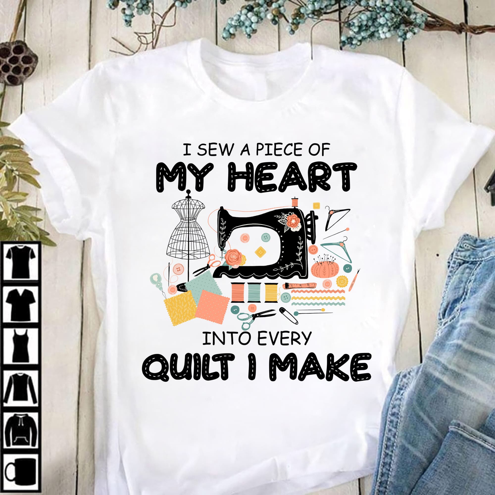 I sew a piece of my heart into every quilt I make - Sewing people gift, Sewing machine graphic T-shirt