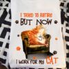 I tried to retire but now I work for my cat - Gift for cat person, fat cat drinking coffee
