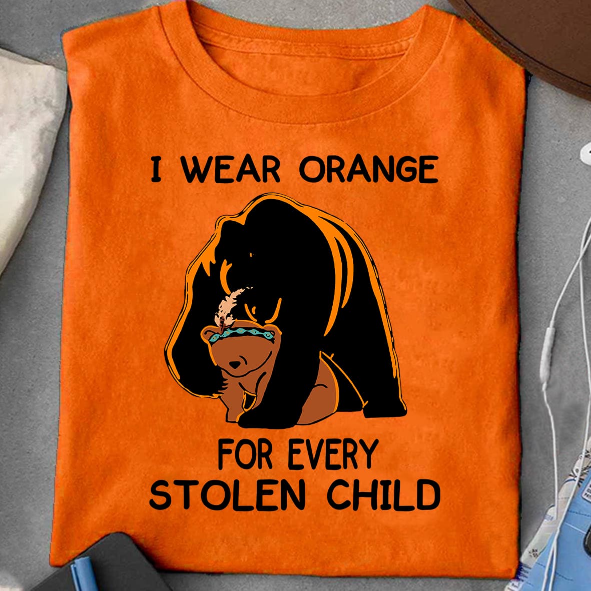 I wear orange for every stolen child - Bear family, children protection T-shirt