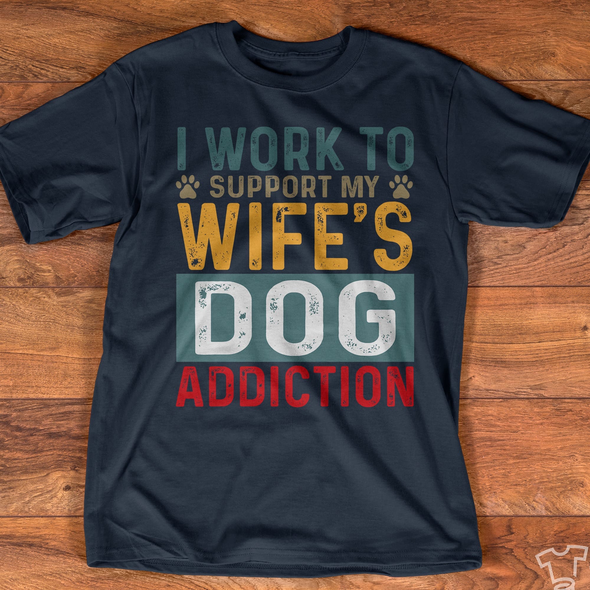 I work to support my wife's dog addiction - Wife loves dogs, husband and wife T-shirt