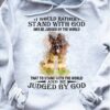 I would rather stand with god and be judged by the world - Dog and god, German shepherd dog