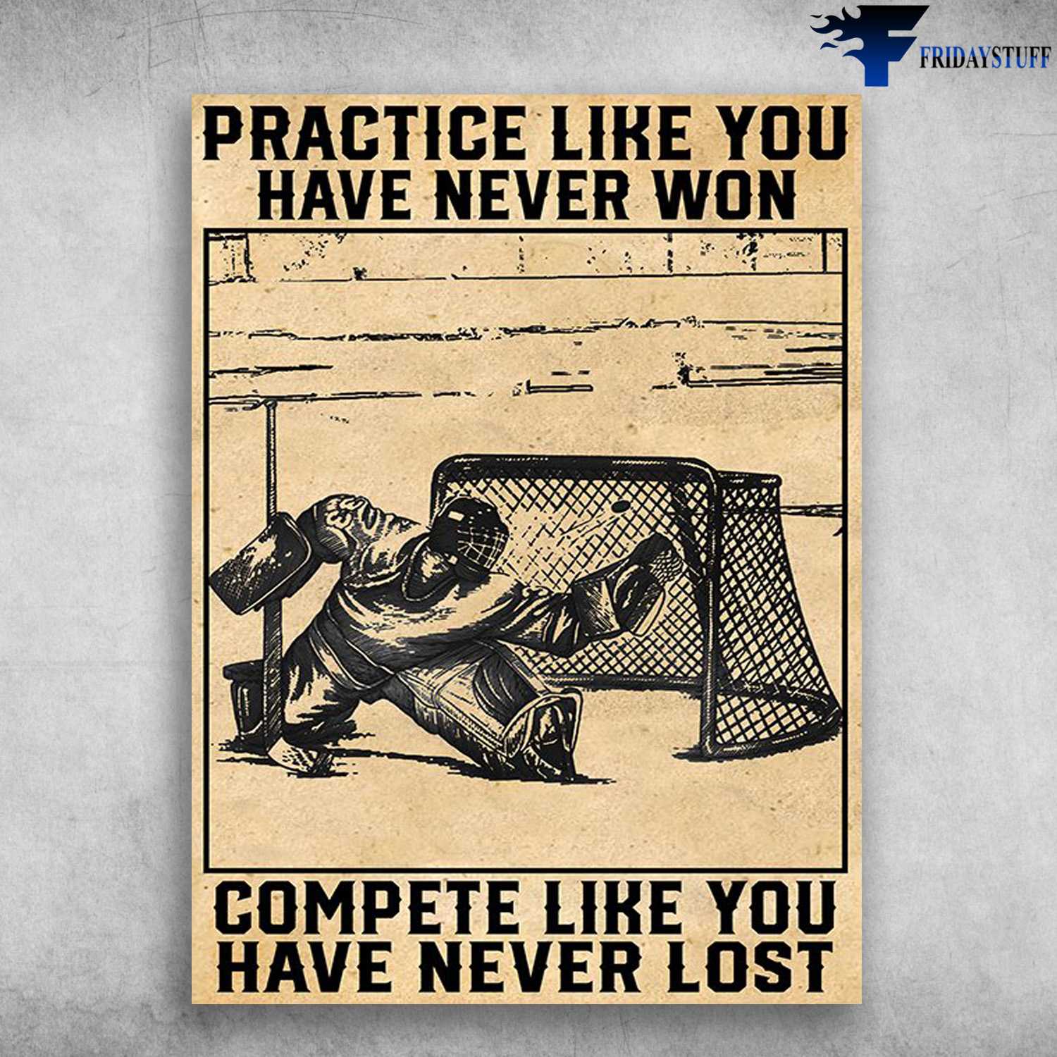 Ice Hockey, Hockey Poster, Practice Like You Never Won, Complete Like You Have Never Lost