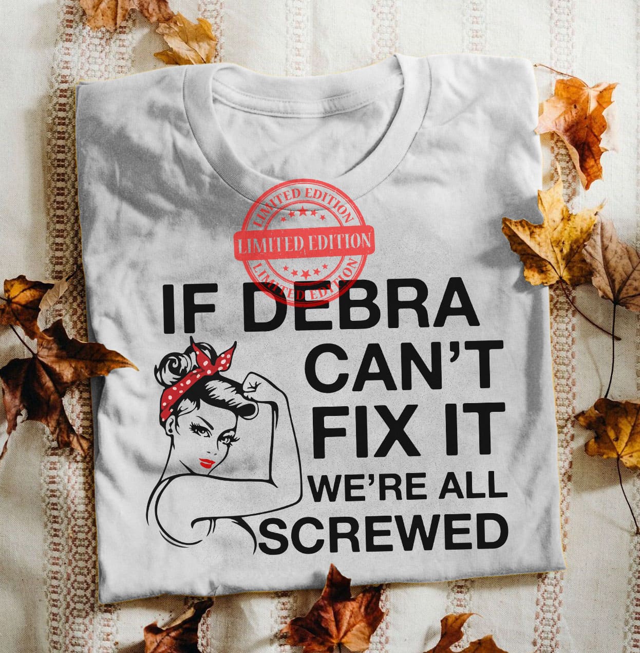 If Debra can't fix it, we're all screwed - Strong woman graphic T-shirt
