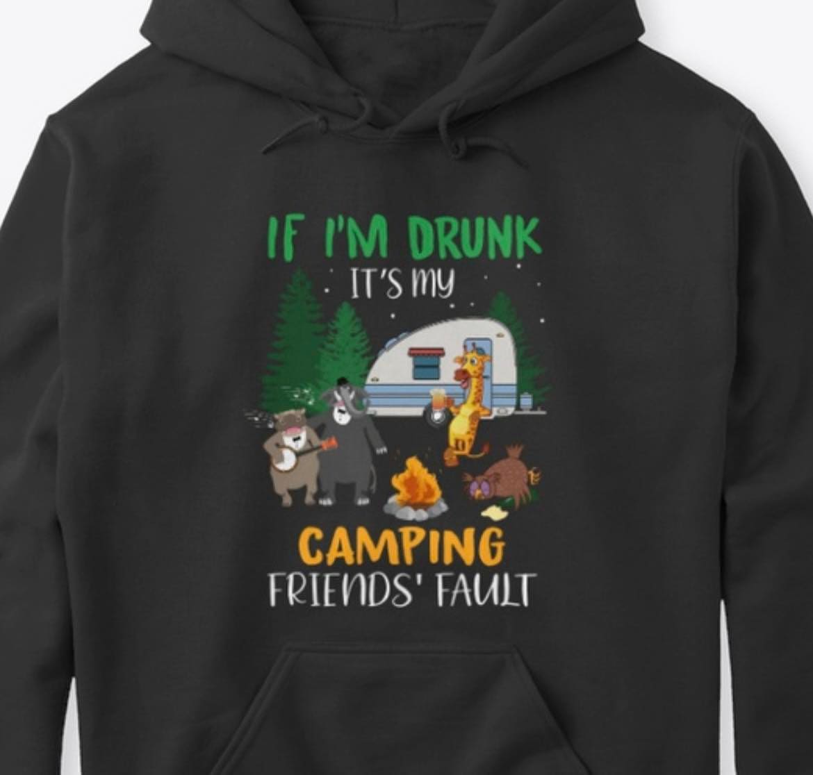 If I'm drunk it's my camping friends' fault - Animal go camping, camping in the forestIf I'm drunk it's my camping friends' fault - Animal go camping, camping in the forest