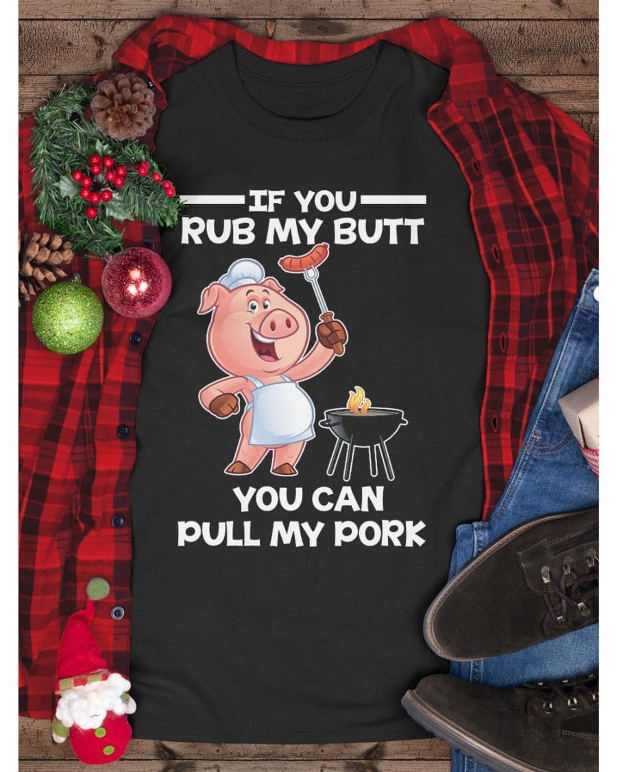 If you rub my butt you can pull my pork - Grill sausage, Pig the chef