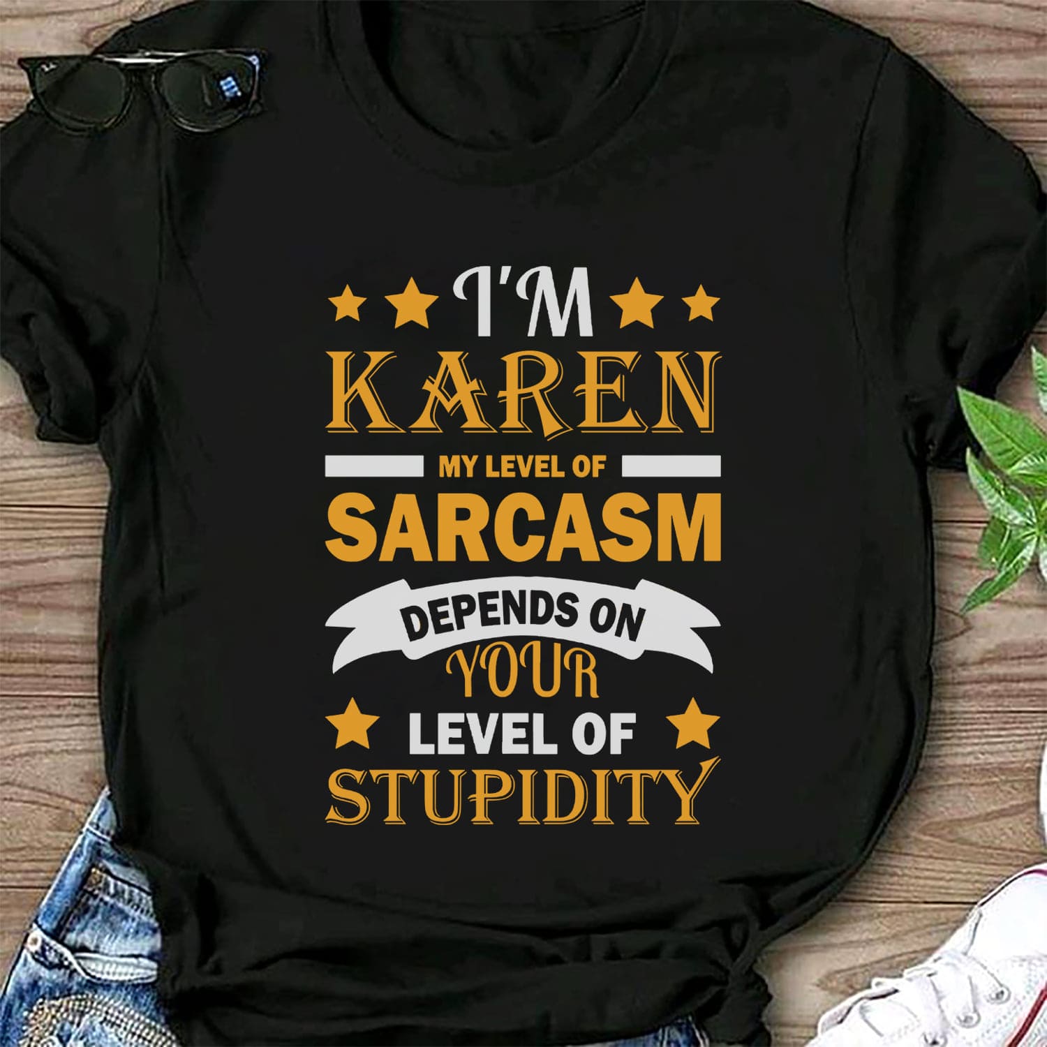 I'm Karen my level of sarcasm depends on your level of stupidity - T-shirt for Karen