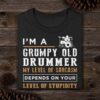 I'm a grumpy old drummer my level of sarcasm depends on your level of stupidity - Gift for drummers
