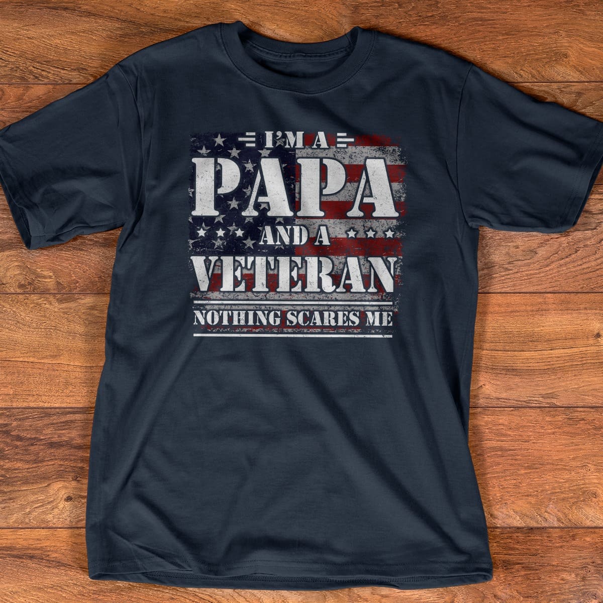 I'm a papa and a veteran nothing scares me - Grandpa the veterans, American veterans T-shirt