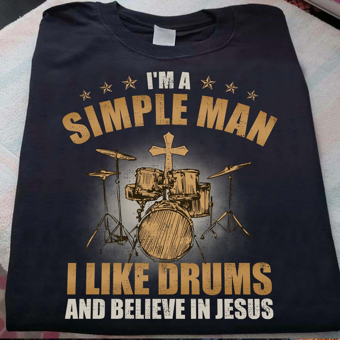I'm a simple man I like drums and believe in Jesus - T-shirt for drummers