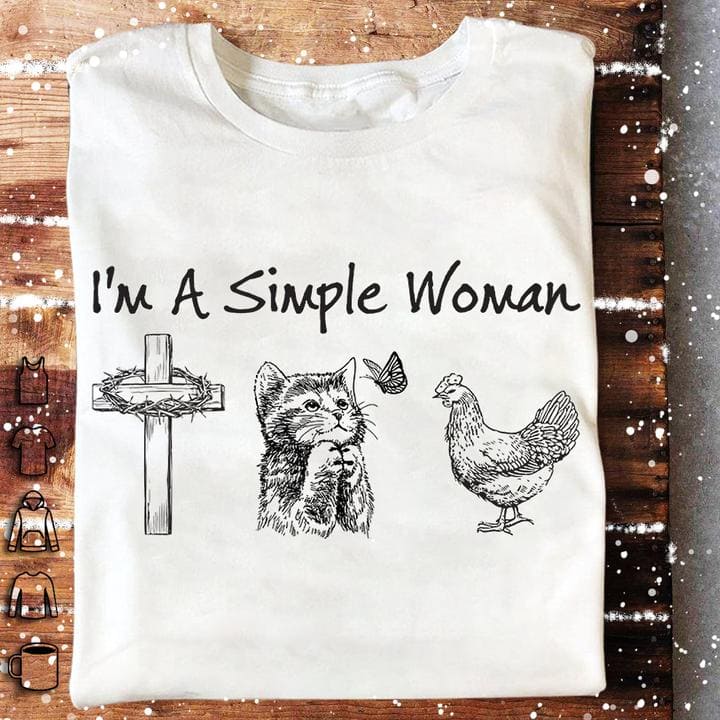 I'm a simple woman - Kitty cat and chicken, believe in Jesus