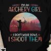 I'm an archery girl I don't wear bows I shoot them - Girl shooting bows, gift for archery