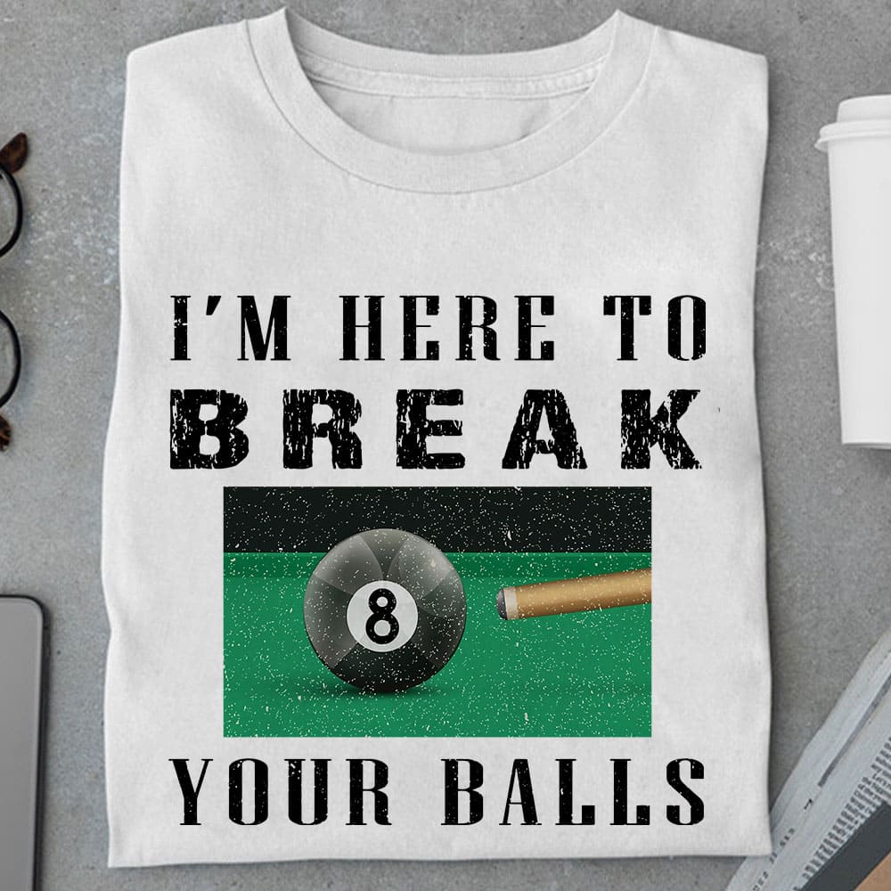I'm here to break your balls - Love playing pool, billiard player gift