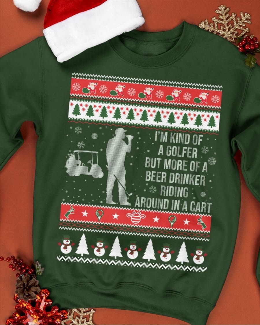 I'm kind of golfer but more of a beer drinker riding around in a cart - Drink and playing golf